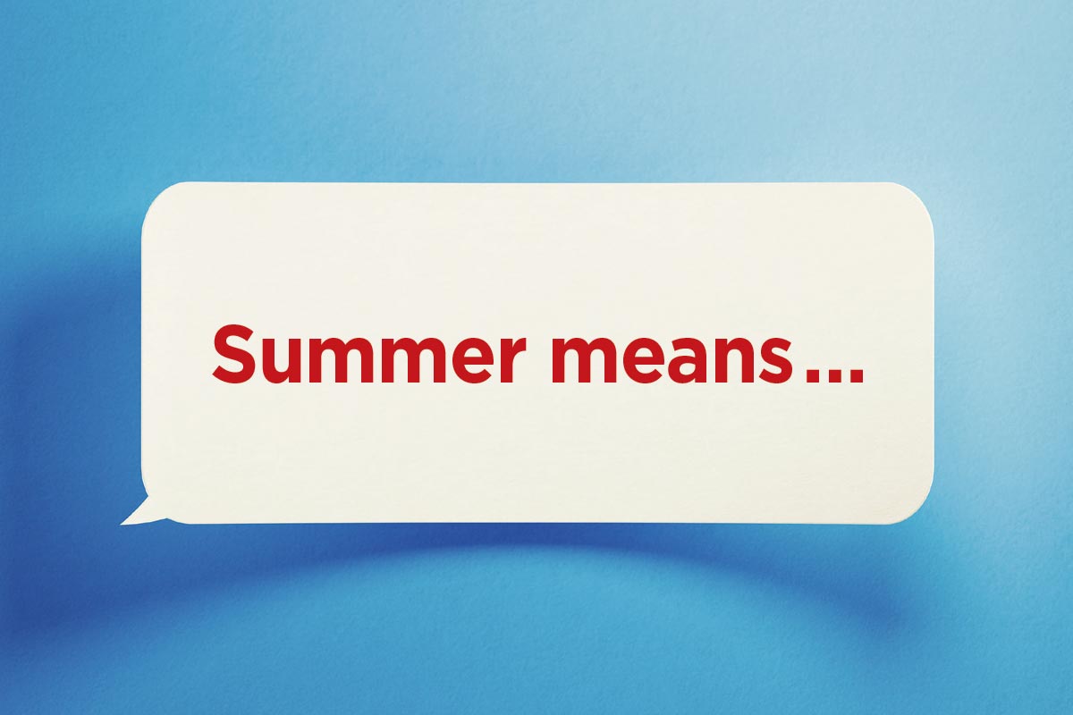 Help us finish this sentence: Summer means ...