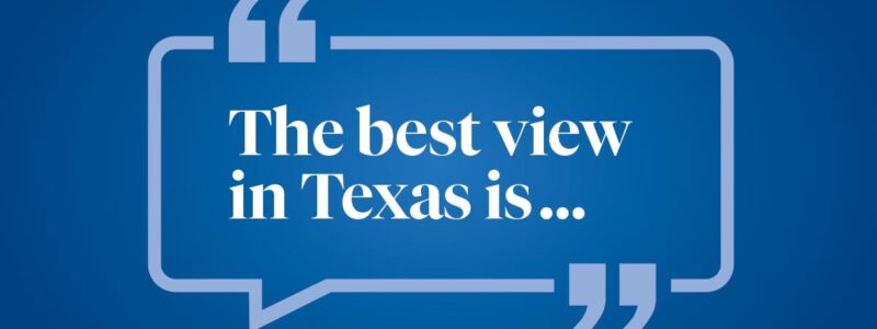 Help us finish this sentence: The best view in Texas is ...