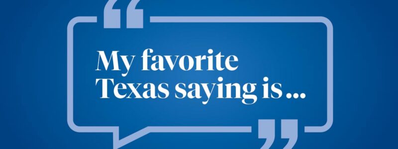 Help us finish this sentence: My favorite Texas saying is ...
