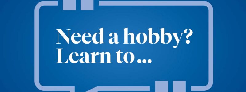 Help us finish this sentence: Need a hobby? Learn to ...