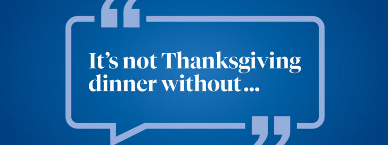 Help us finish this sentence: It isn't Thanksgiving dinner without ...