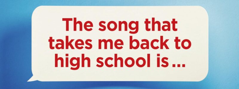 Finish This Sentence: The song that takes me back to high school is ...