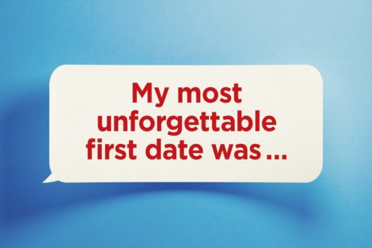 My Most Unforgettable First Date Was ...
